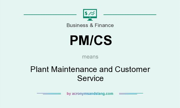 What does PM/CS mean? It stands for Plant Maintenance and Customer Service