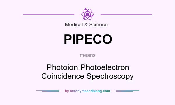 What does PIPECO mean? It stands for Photoion-Photoelectron Coincidence Spectroscopy