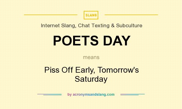What does POETS DAY mean? It stands for Piss Off Early, Tomorrow`s Saturday