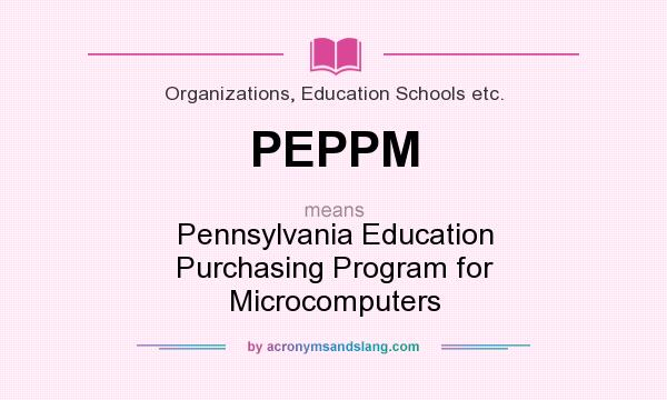 What does PEPPM mean? It stands for Pennsylvania Education Purchasing Program for Microcomputers
