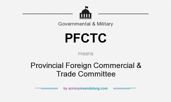 What does PFCTC mean? It stands for Provincial Foreign Commercial & Trade Committee