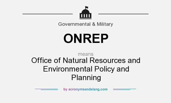 What does ONREP mean? It stands for Office of Natural Resources and Environmental Policy and Planning