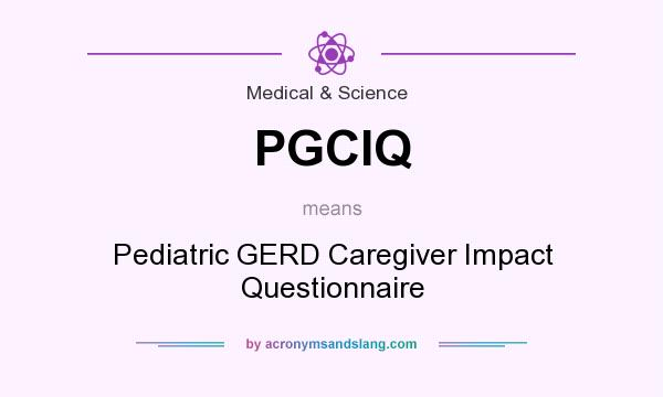 What does PGCIQ mean? It stands for Pediatric GERD Caregiver Impact Questionnaire