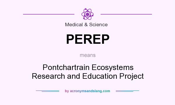 What does PEREP mean? It stands for Pontchartrain Ecosystems Research and Education Project