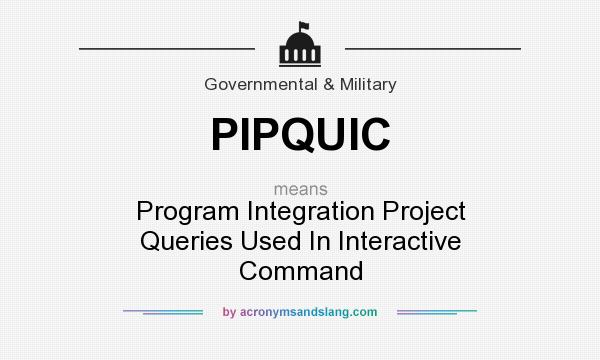 What does PIPQUIC mean? It stands for Program Integration Project Queries Used In Interactive Command
