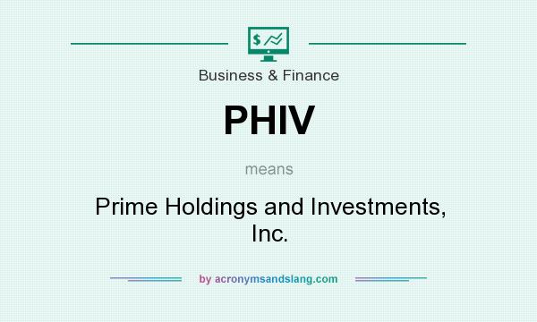 What does PHIV mean? It stands for Prime Holdings and Investments, Inc.