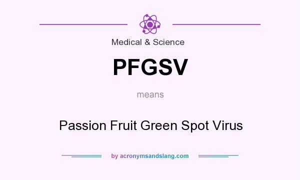 What does PFGSV mean? It stands for Passion Fruit Green Spot Virus