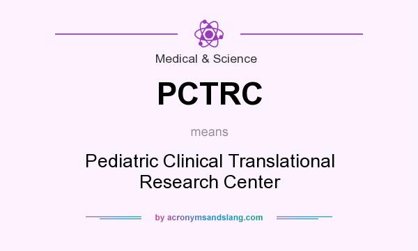 What does PCTRC mean? It stands for Pediatric Clinical Translational Research Center