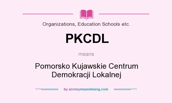 What does PKCDL mean? It stands for Pomorsko Kujawskie Centrum Demokracji Lokalnej