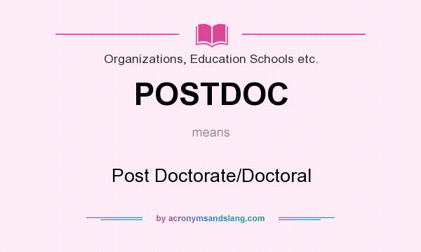 What does POSTDOC mean? It stands for Post Doctorate/Doctoral