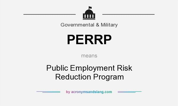 What does PERRP mean? It stands for Public Employment Risk Reduction Program