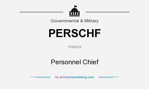 What does PERSCHF mean? It stands for Personnel Chief