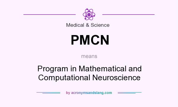What does PMCN mean? It stands for Program in Mathematical and Computational Neuroscience