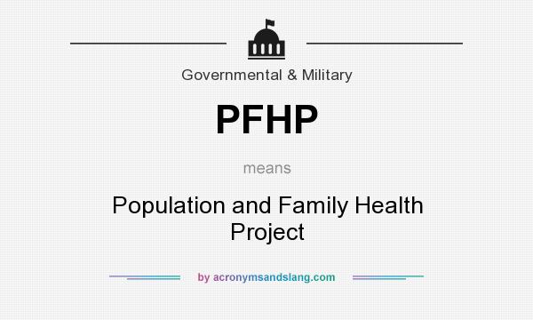 What does PFHP mean? It stands for Population and Family Health Project