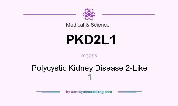 What does PKD2L1 mean? It stands for Polycystic Kidney Disease 2-Like 1