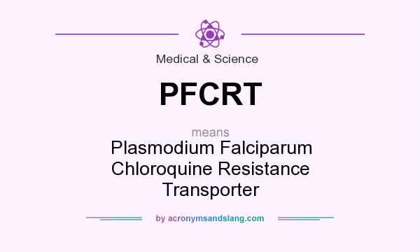 What does PFCRT mean? It stands for Plasmodium Falciparum Chloroquine Resistance Transporter