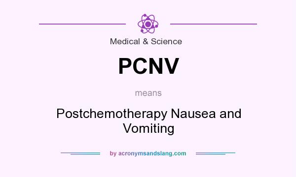 What does PCNV mean? It stands for Postchemotherapy Nausea and Vomiting