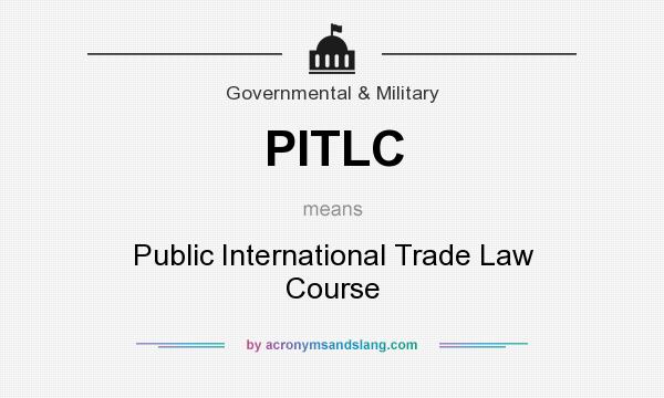 What does PITLC mean? It stands for Public International Trade Law Course