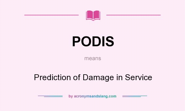 What does PODIS mean? It stands for Prediction of Damage in Service