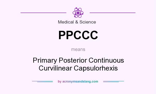 What does PPCCC mean? It stands for Primary Posterior Continuous Curvilinear Capsulorhexis