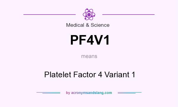 What does PF4V1 mean? It stands for Platelet Factor 4 Variant 1