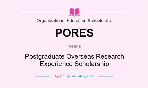 What does PORES mean? It stands for Postgraduate Overseas Research Experience Scholarship