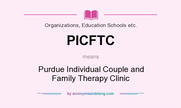 What does PICFTC mean? It stands for Purdue Individual Couple and Family Therapy Clinic