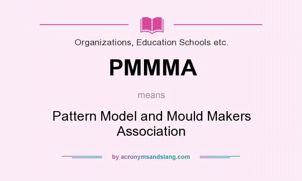 What does PMMMA mean? It stands for Pattern Model and Mould Makers Association