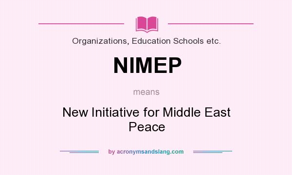 What does NIMEP mean? It stands for New Initiative for Middle East Peace