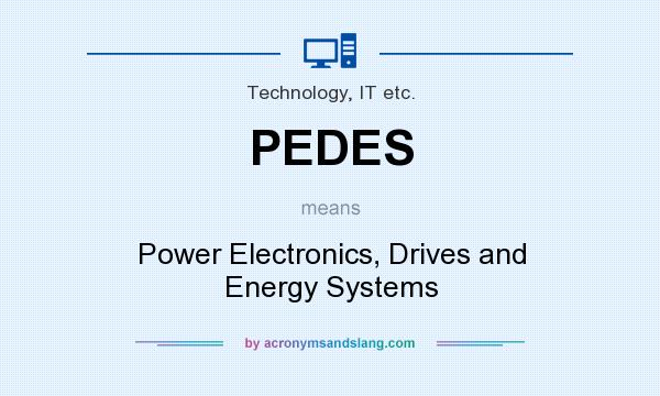 What does PEDES mean? It stands for Power Electronics, Drives and Energy Systems