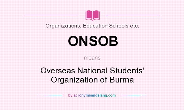 What does ONSOB mean? It stands for Overseas National Students` Organization of Burma