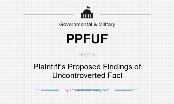 What does PPFUF mean? It stands for Plaintiff’s Proposed Findings of Uncontroverted Fact