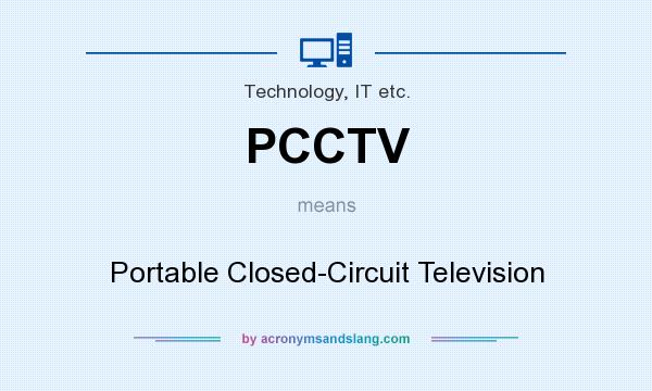 What does PCCTV mean? It stands for Portable Closed-Circuit Television