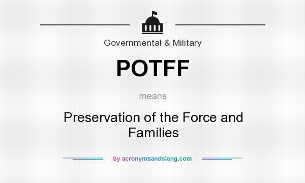 What does POTFF mean? It stands for Preservation of the Force and Families