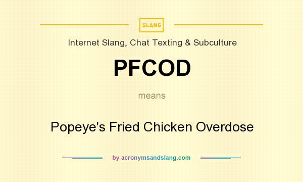 What does PFCOD mean? It stands for Popeye`s Fried Chicken Overdose