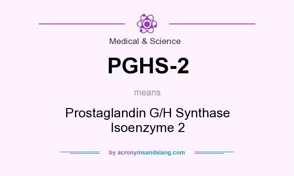 What does PGHS-2 mean? It stands for Prostaglandin G/H Synthase Isoenzyme 2