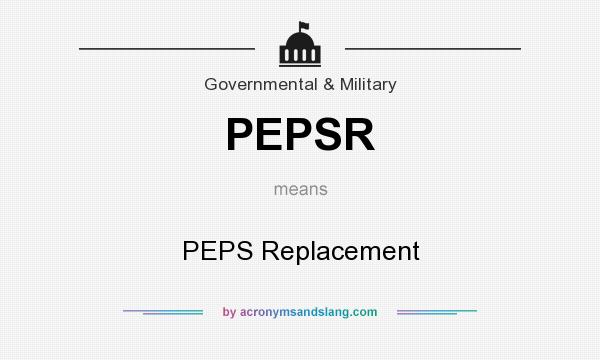 What does PEPSR mean? It stands for PEPS Replacement