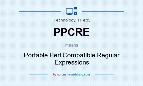 What does PPCRE mean? It stands for Portable Perl Compatible Regular Expressions