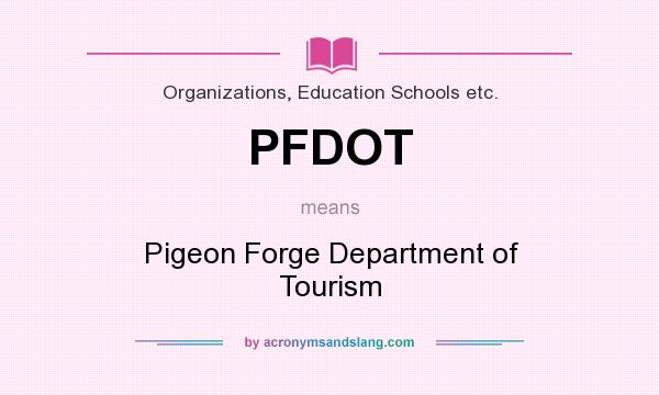 What does PFDOT mean? It stands for Pigeon Forge Department of Tourism