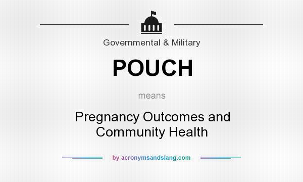 What does POUCH mean? It stands for Pregnancy Outcomes and Community Health