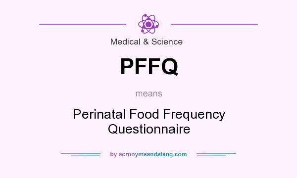 What does PFFQ mean? It stands for Perinatal Food Frequency Questionnaire