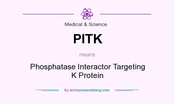 What does PITK mean? It stands for Phosphatase Interactor Targeting K Protein