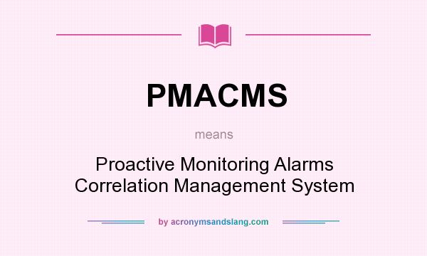 What does PMACMS mean? It stands for Proactive Monitoring Alarms Correlation Management System
