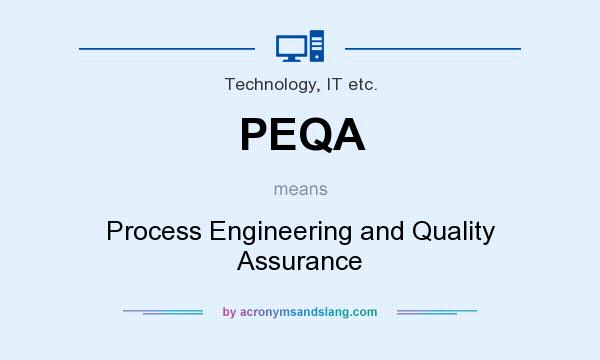 What does PEQA mean? It stands for Process Engineering and Quality Assurance