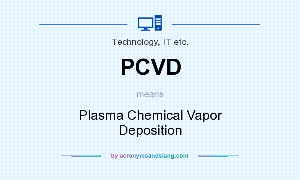 What does PCVD mean? It stands for Plasma Chemical Vapor Deposition