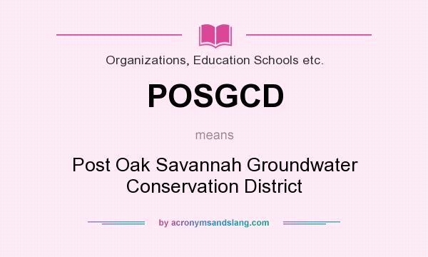 What does POSGCD mean? It stands for Post Oak Savannah Groundwater Conservation District