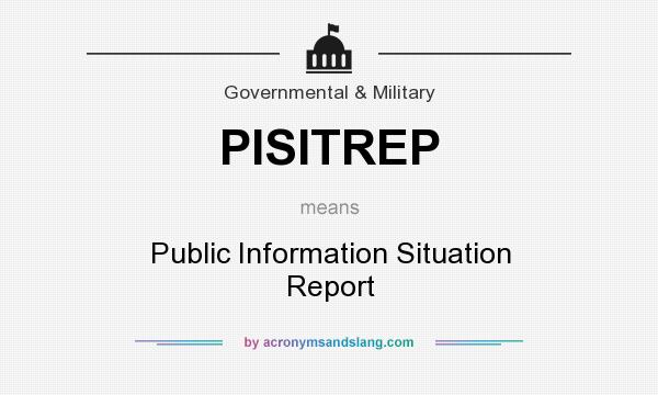 What does PISITREP mean? It stands for Public Information Situation Report