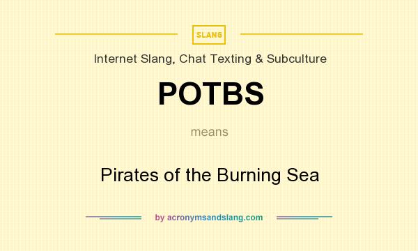 What does POTBS mean? It stands for Pirates of the Burning Sea