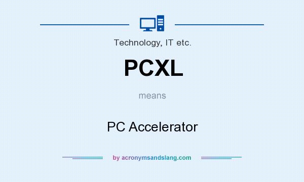 What does PCXL mean? It stands for PC Accelerator