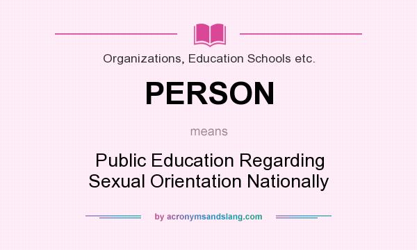 What does PERSON mean? It stands for Public Education Regarding Sexual Orientation Nationally